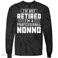 Funny Retirement I'm Not Retired I'm A Professional Nonno Tie-Dye Long Sleeve Shirt thumb 0