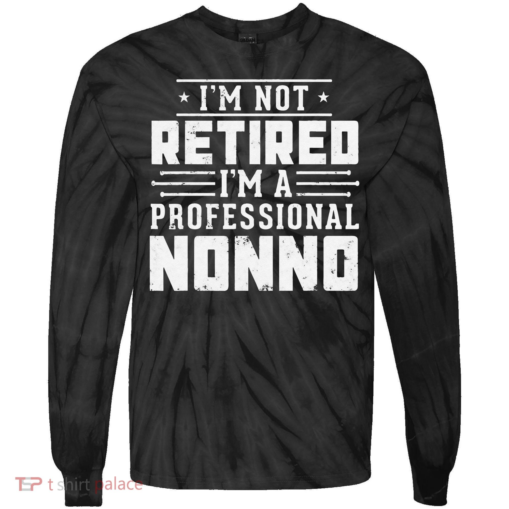 Funny Retirement I'm Not Retired I'm A Professional Nonno Tie-Dye Long Sleeve Shirt