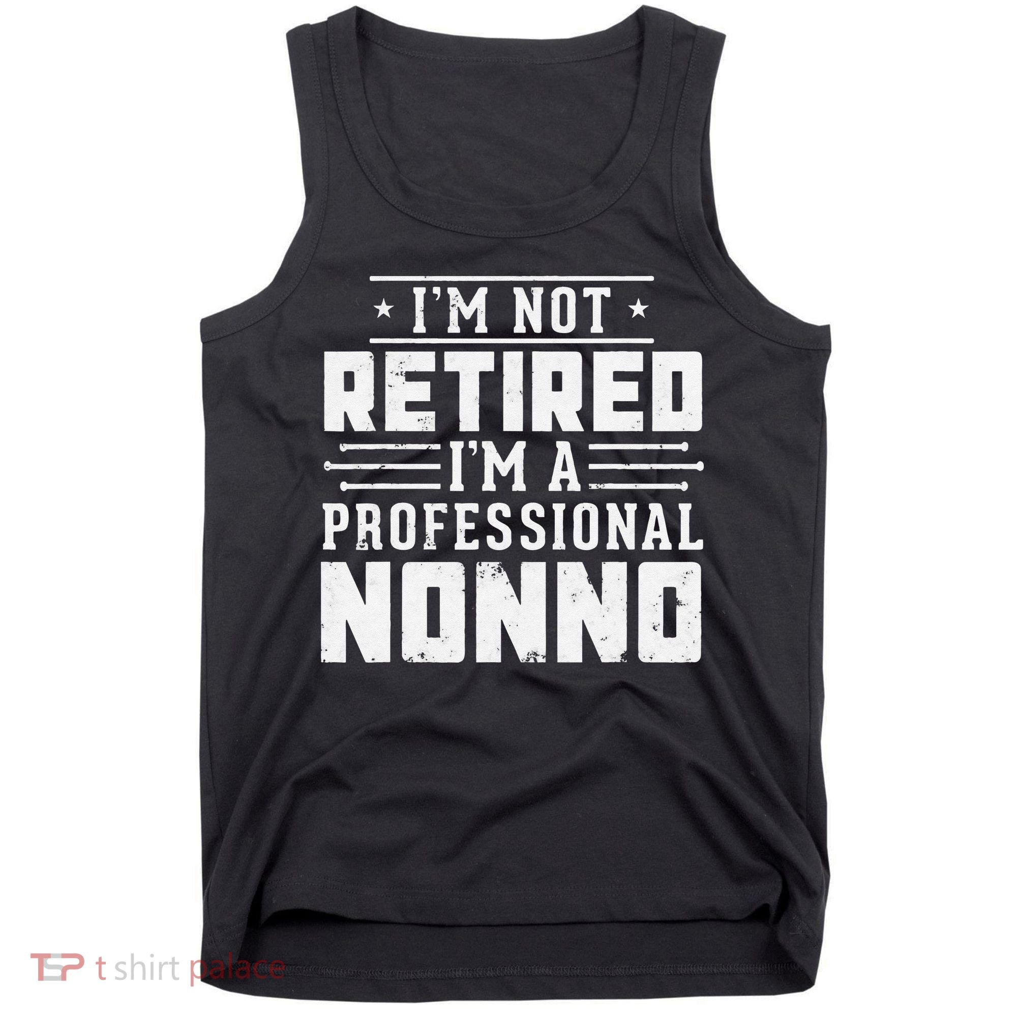 Funny Retirement I'm Not Retired I'm A Professional Nonno Tank Top