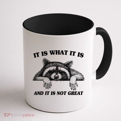 Funny Raccoon It Is What It Is And It Is Not Great Coffee Mug back