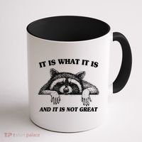 Funny Raccoon It Is What It Is And It Is Not Great Coffee Mug thumb 1