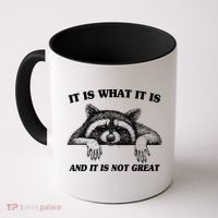 Funny Raccoon It Is What It Is And It Is Not Great Coffee Mug thumb 0