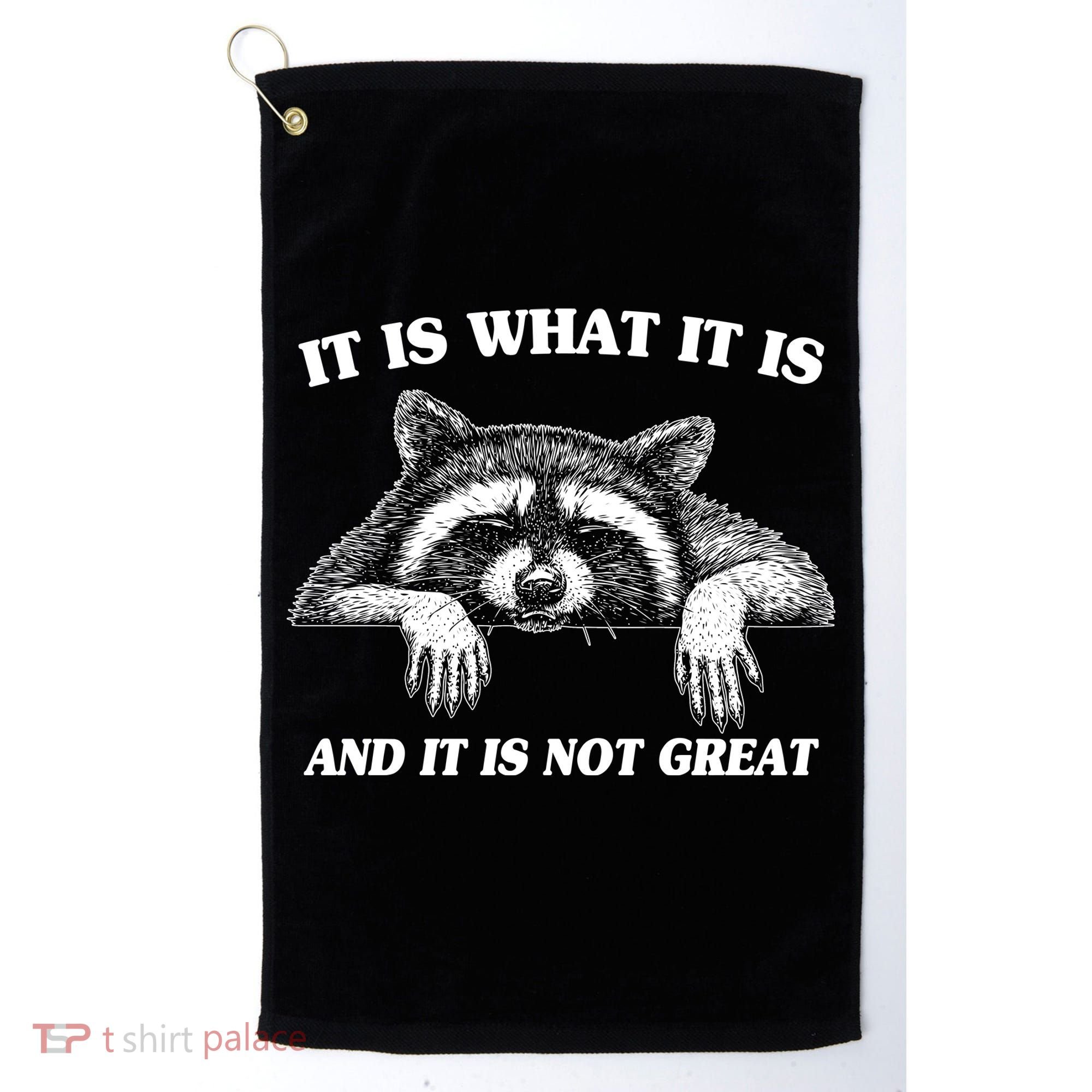Funny Raccoon It Is What It Is And It Is Not Great Golf Towel