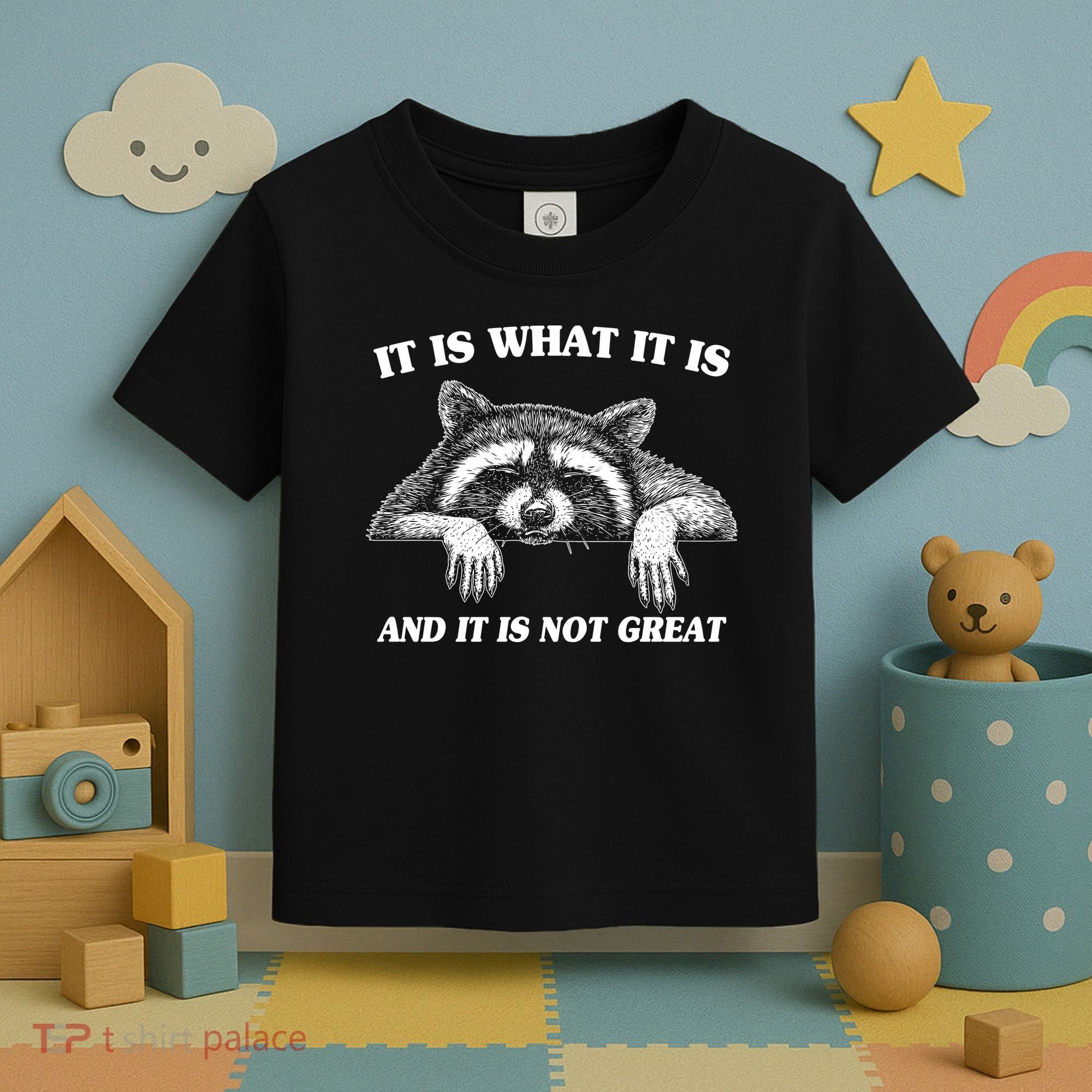 Funny Raccoon It Is What It Is And It Is Not Great Toddler T-Shirt
