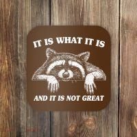 Funny Raccoon It Is What It Is And It Is Not Great Coaster thumb 0