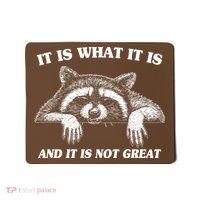 Funny Raccoon It Is What It Is And It Is Not Great Mousepad thumb 0