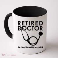 Funny Retired I Dont Want To Look At It Doctor Retirement Coffee Mug thumb 0