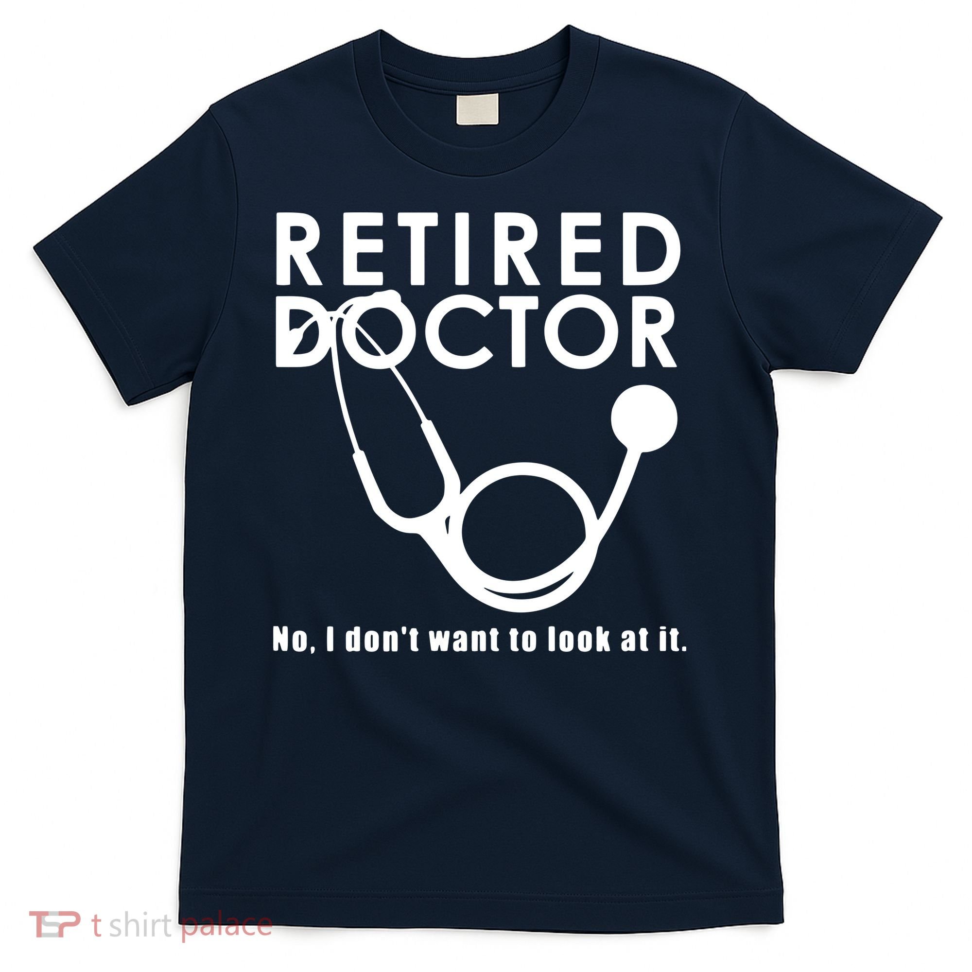 Funny Retired I Dont Want To Look At It Doctor Retirement T-Shirt