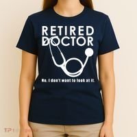 Funny Retired I Dont Want To Look At It Doctor Retirement T-Shirt thumb 4
