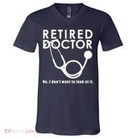 Funny Retired I Dont Want To Look At It Doctor Retirement V-Neck T-Shirt thumb 0
