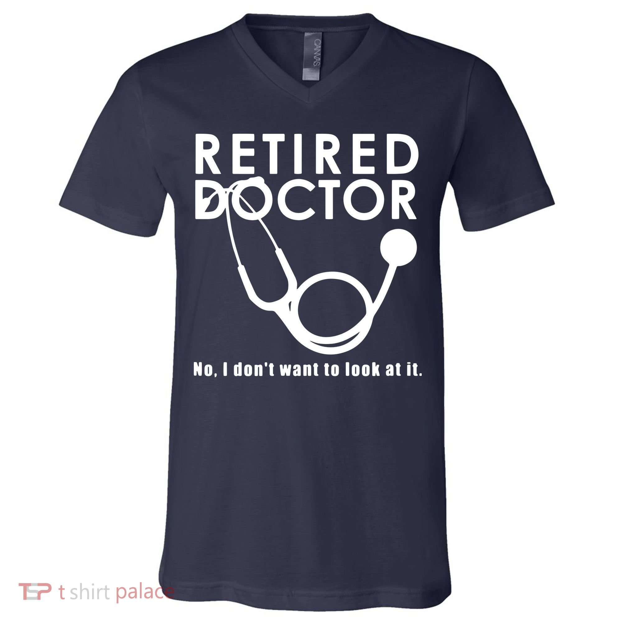 Funny Retired I Dont Want To Look At It Doctor Retirement V-Neck T-Shirt