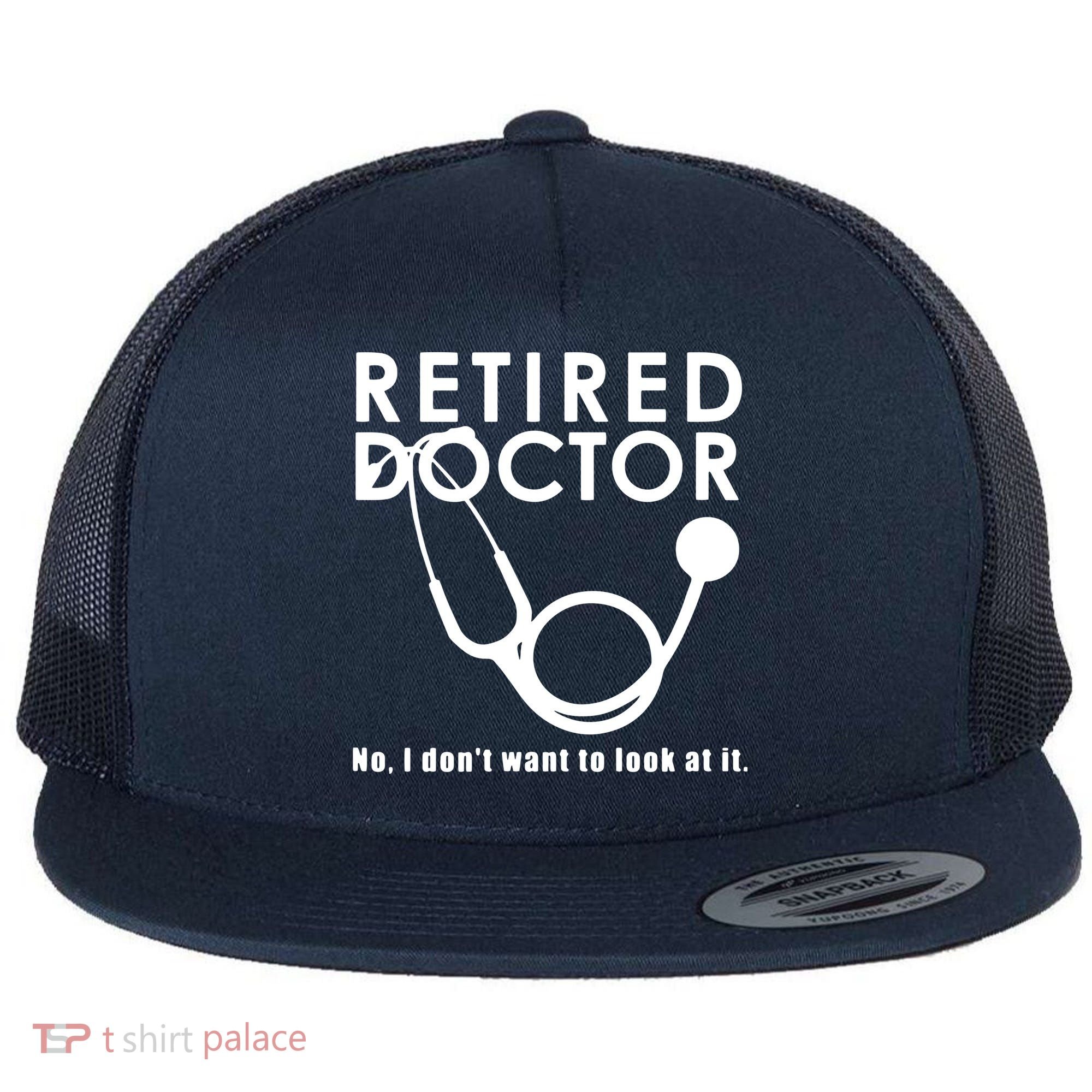 Funny Retired I Dont Want To Look At It Doctor Retirement Flat Bill Trucker Hat