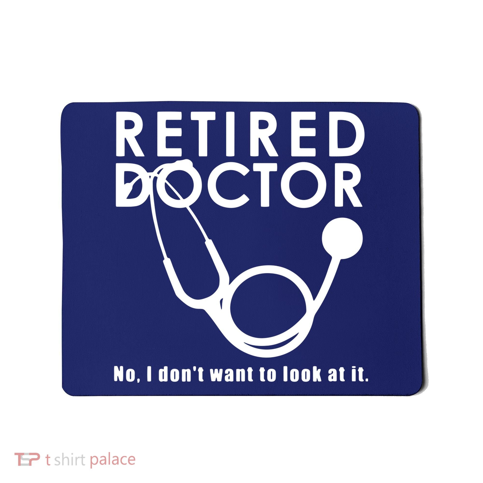 Funny Retired I Dont Want To Look At It Doctor Retirement Mousepad