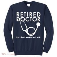 Funny Retired I Dont Want To Look At It Doctor Retirement Tall Sweatshirt thumb 0