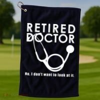 Funny Retired I Dont Want To Look At It Doctor Retirement Golf Towel thumb 1