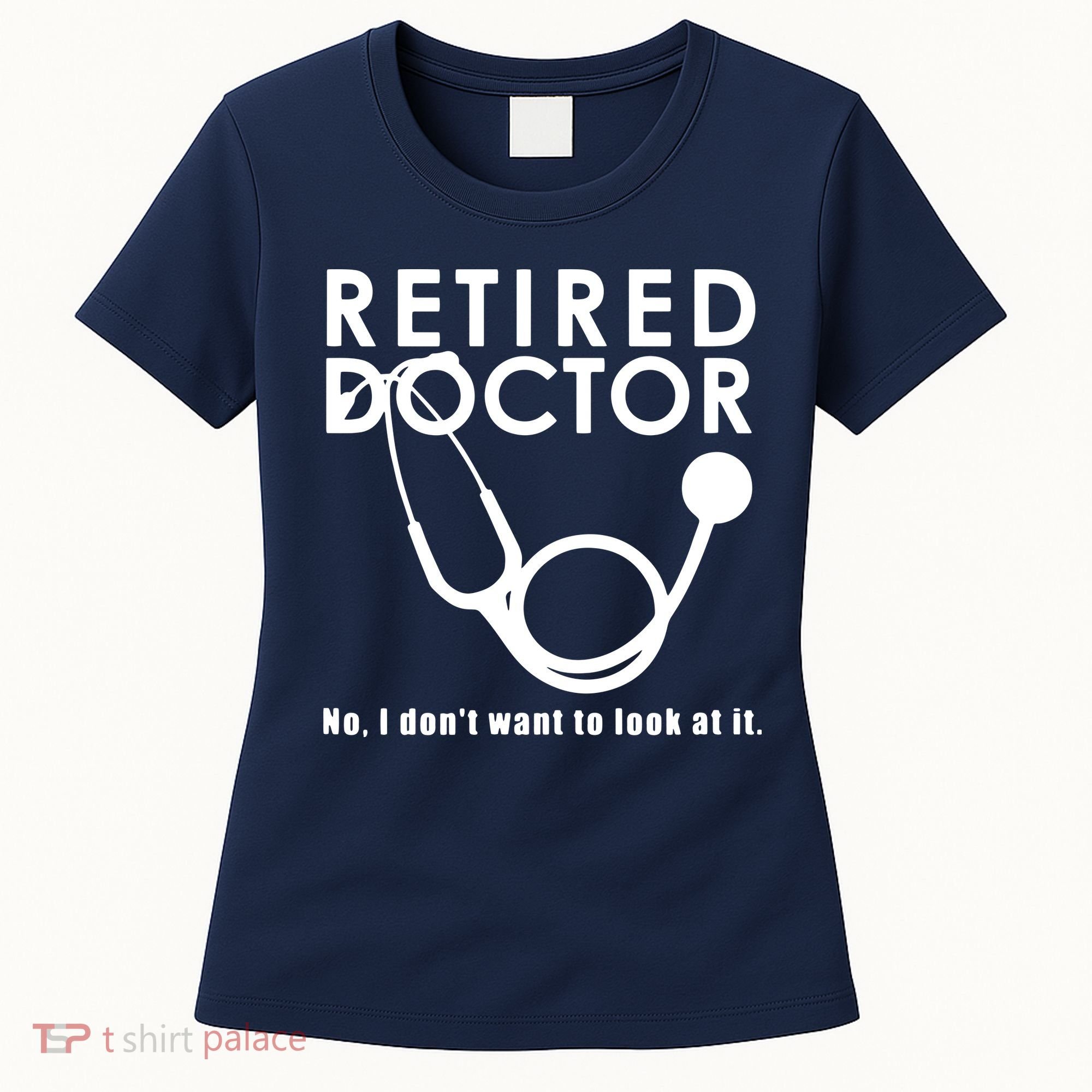 Funny Retired I Dont Want To Look At It Doctor Retirement Women's T-Shirt