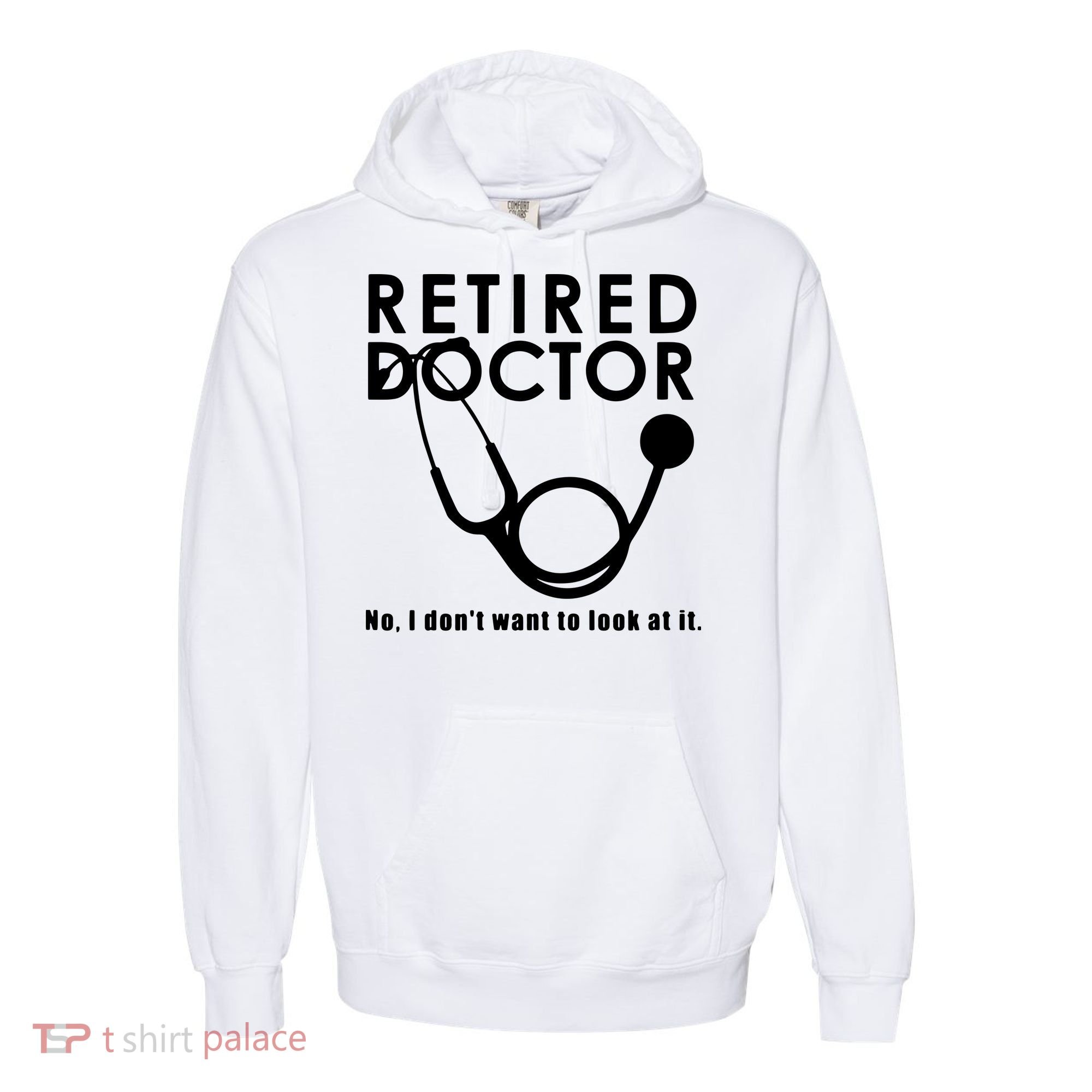 Funny Retired I Dont Want To Look At It Doctor Retirement Comfort Colors Garment-Dyed Hooded Sweatshirt
