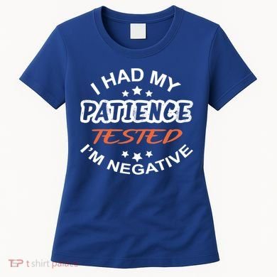 Funny Retro I Had My Patience Tested IM Negative Sarcastic Cute Gift Women's T-Shirt