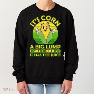 Funny Retro It's Corn A Big Lump With Knobs It Has The Juice Women's Sweatshirt