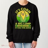 Funny Retro It's Corn A Big Lump With Knobs It Has The Juice Women's Sweatshirt thumb 0