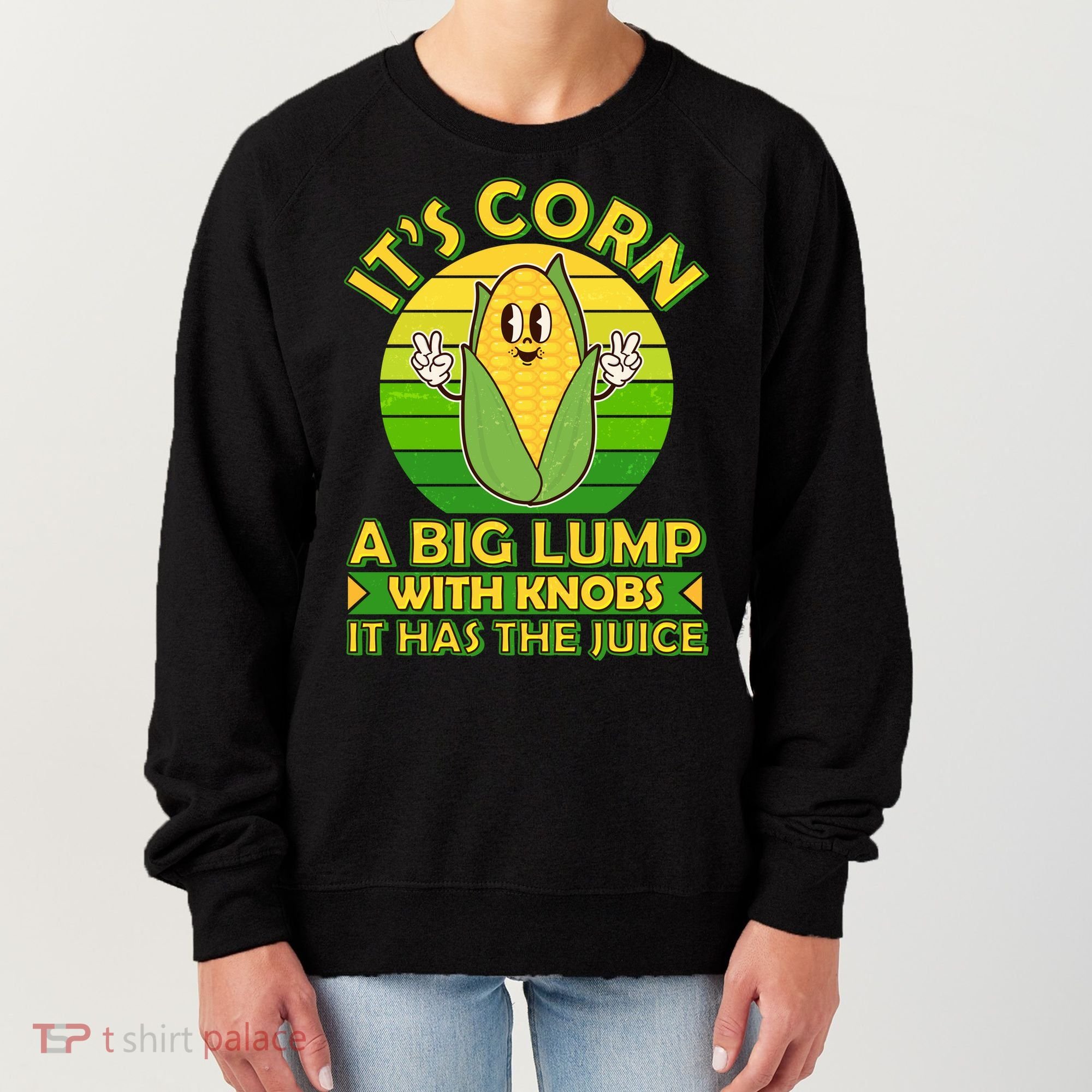 Funny Retro It's Corn A Big Lump With Knobs It Has The Juice Women's Sweatshirt