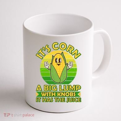 Funny Retro It's Corn A Big Lump With Knobs It Has The Juice Coffee Mug back