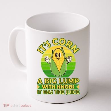 Funny Retro It's Corn A Big Lump With Knobs It Has The Juice Coffee Mug