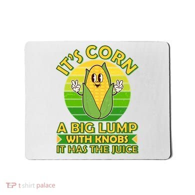 Funny Retro It's Corn A Big Lump With Knobs It Has The Juice Mousepad