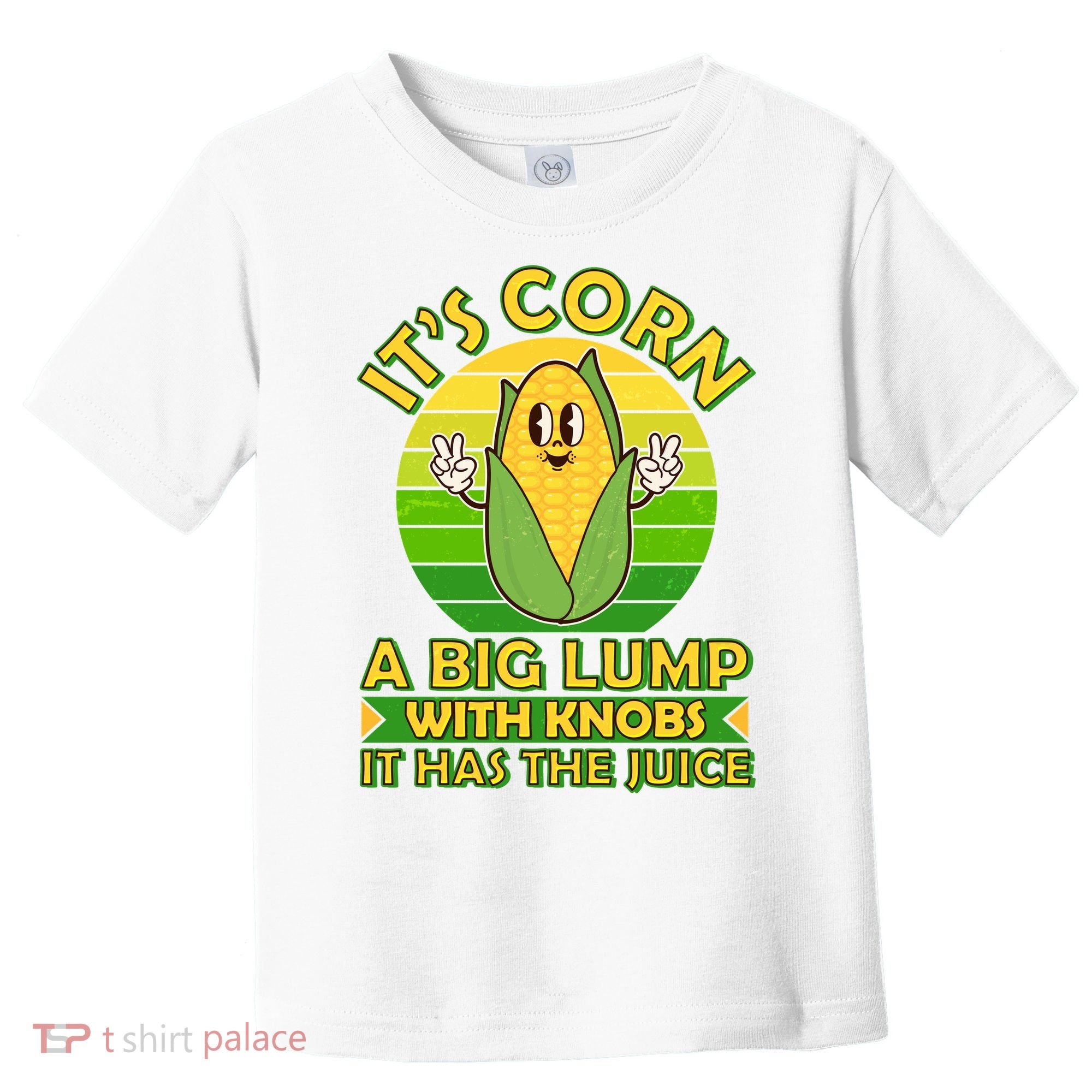 Funny Retro It's Corn A Big Lump With Knobs It Has The Juice Toddler T-Shirt