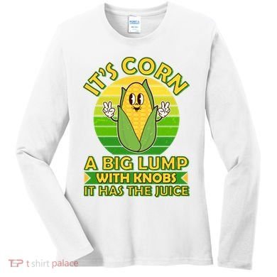 Funny Retro It's Corn A Big Lump With Knobs It Has The Juice Women's Long Sleeve Shirt