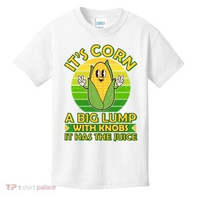 Funny Retro It's Corn A Big Lump With Knobs It Has The Juice Kids T-Shirt
