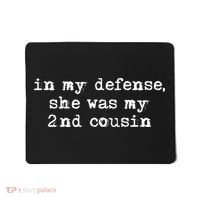 Funny Redneck In My Defense She Was My Second Cousin Mousepad thumb 0