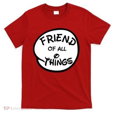 Friend of all Things T-Shirt