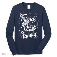 Friends Become Our Chosen Family Long Sleeve Shirt thumb 0