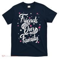 Friends Become Our Chosen Family T-Shirt thumb 0