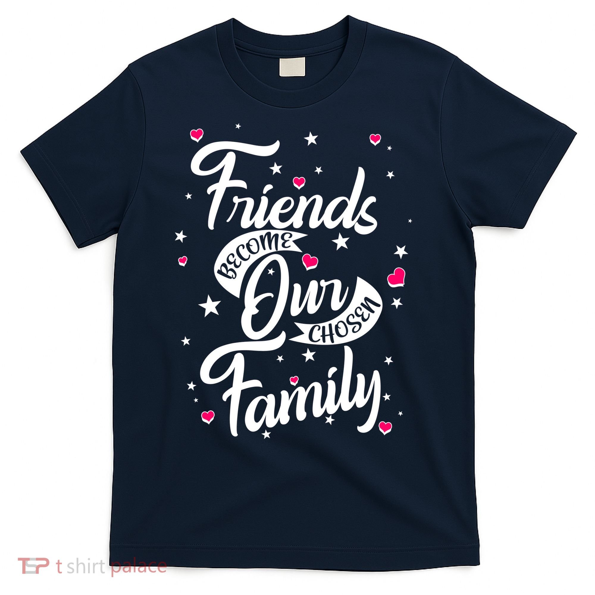 Friends Become Our Chosen Family T-Shirt