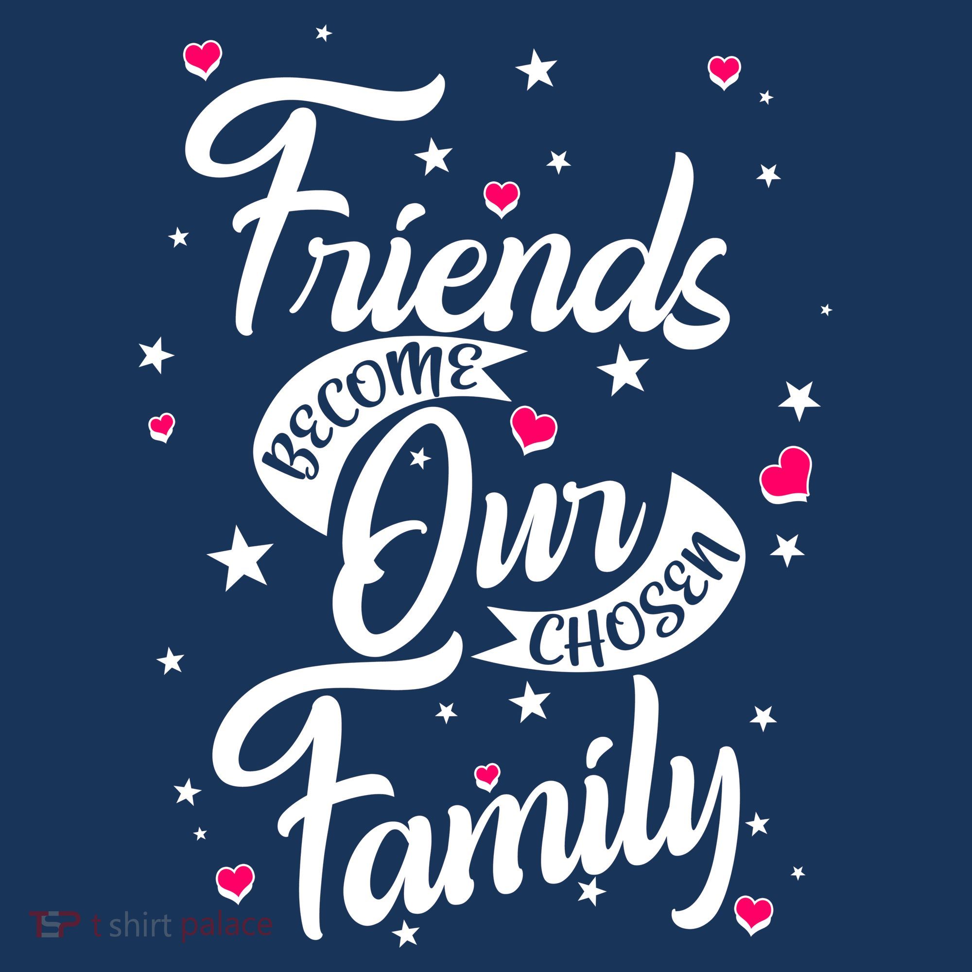 Friends Become Our Chosen Family T-Shirt