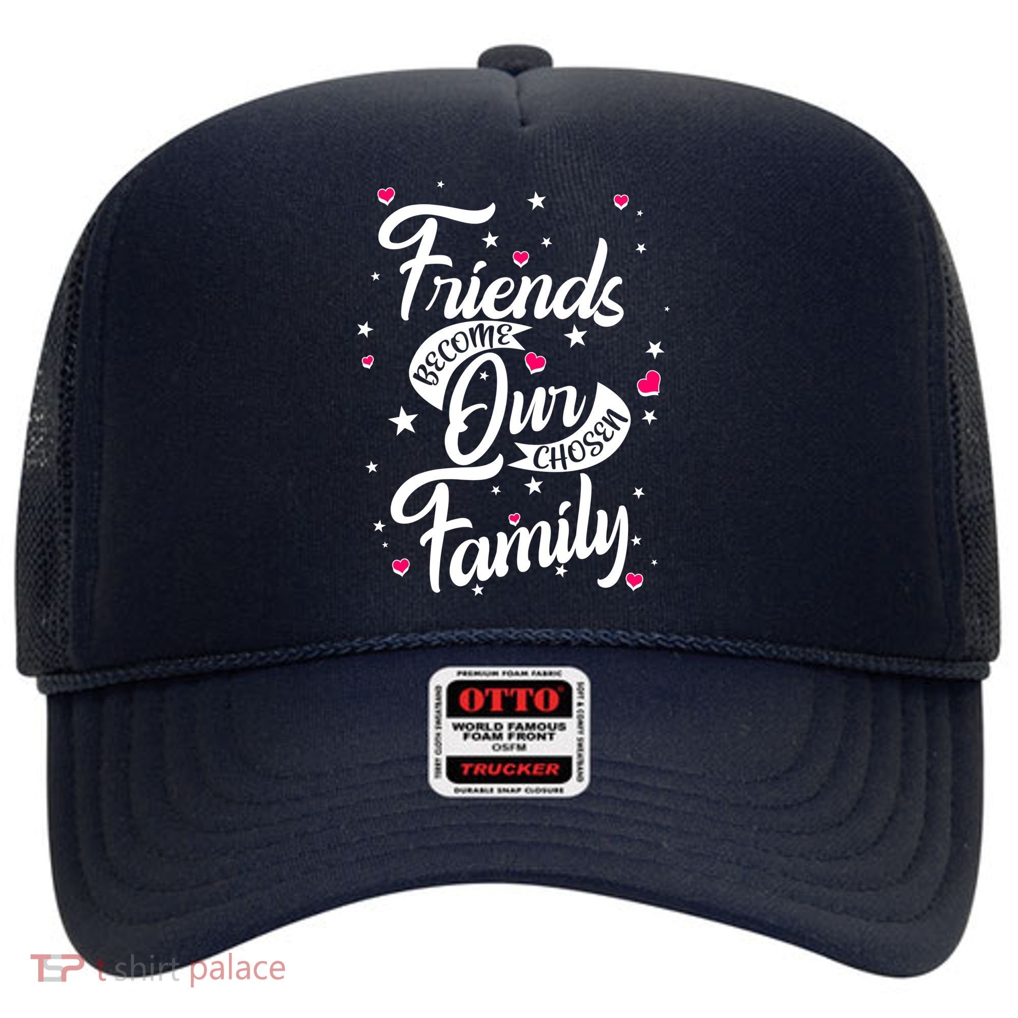 Friends Become Our Chosen Family Hat