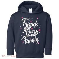 Friends Become Our Chosen Family Toddler Hoodie thumb 0