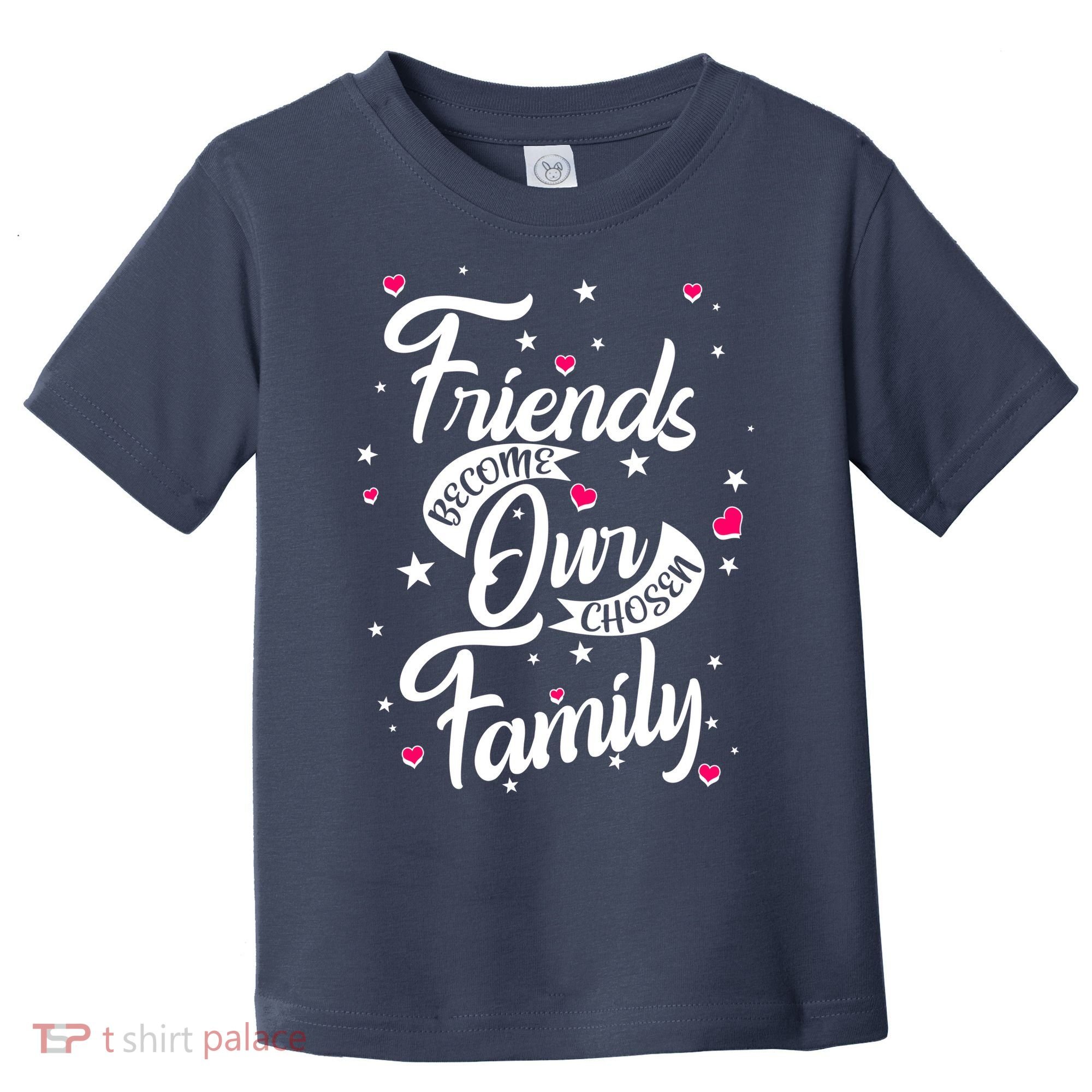 Friends Become Our Chosen Family Toddler T-Shirt