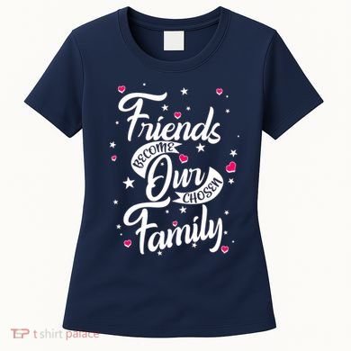 Friends Become Our Chosen Family Women's T-Shirt
