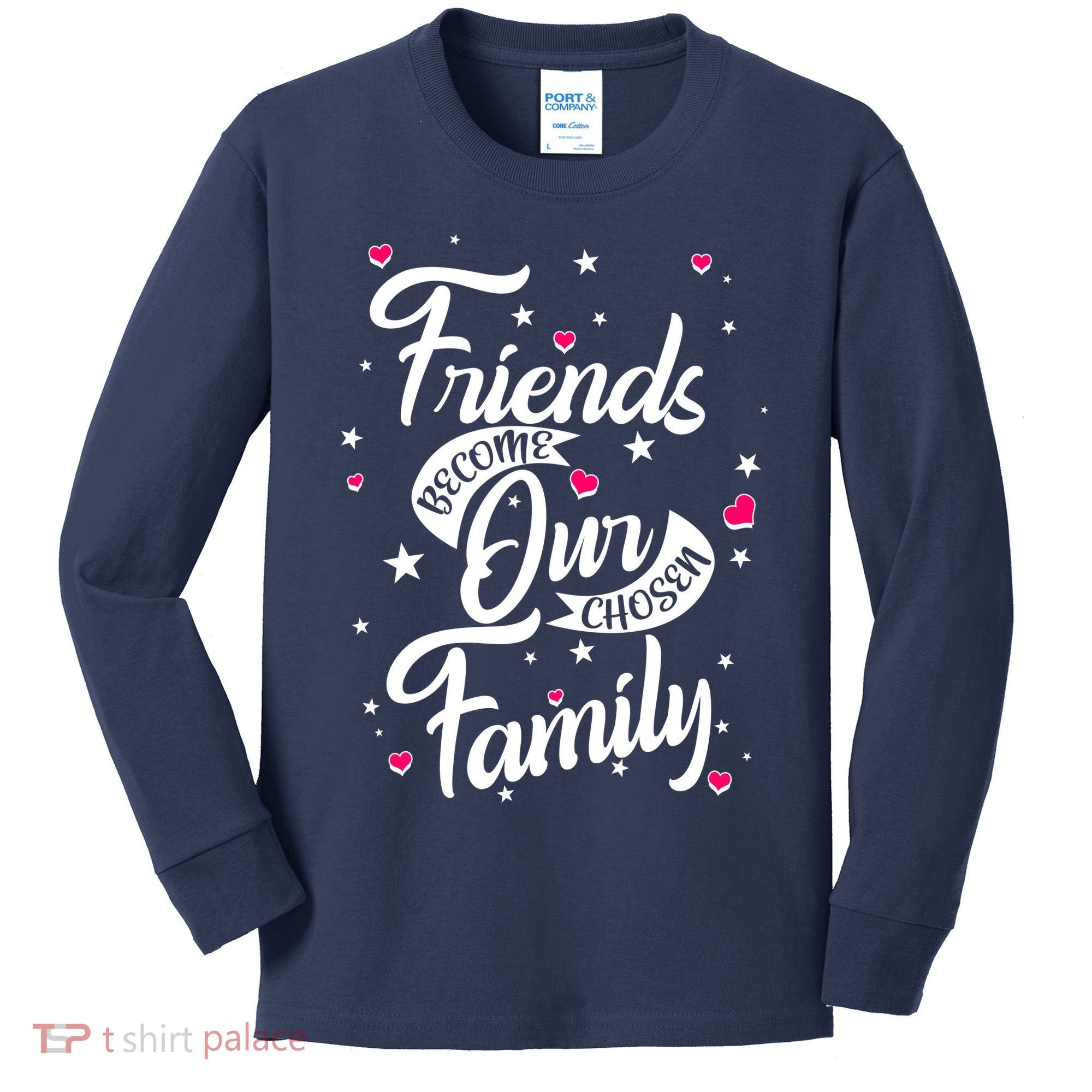 Friends Become Our Chosen Family Kids Long Sleeve Shirt