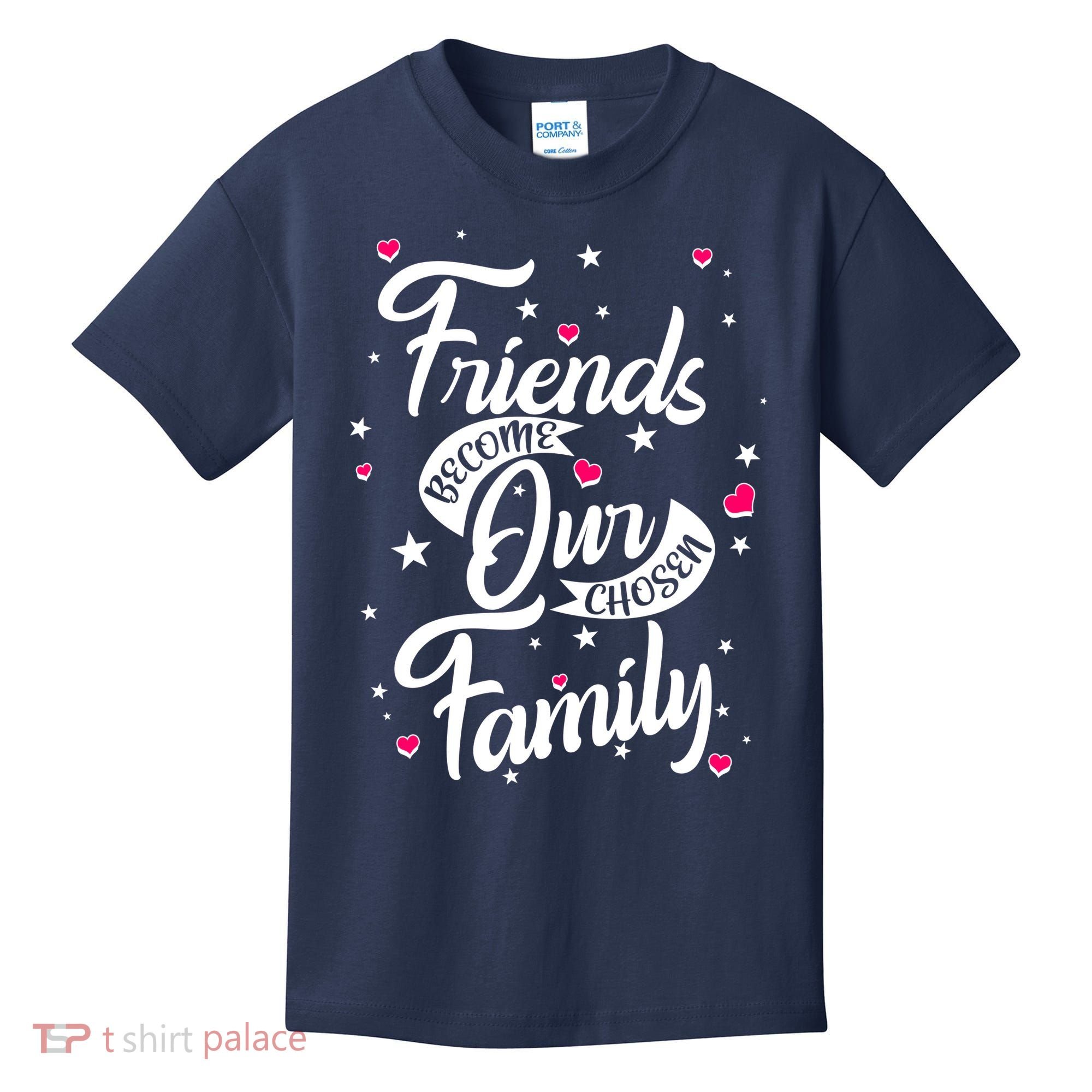 Friends Become Our Chosen Family Kids T-Shirt