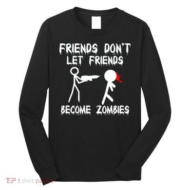 Friends Don't Let Friends Become Zombies Long Sleeve Shirt