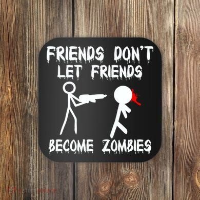 Friends Don't Let Friends Become Zombies Coaster