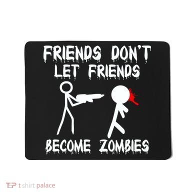 Friends Don't Let Friends Become Zombies Mousepad