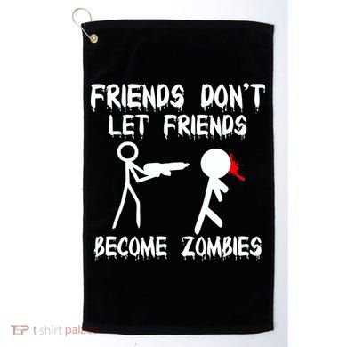 Friends Don't Let Friends Become Zombies Golf Towel