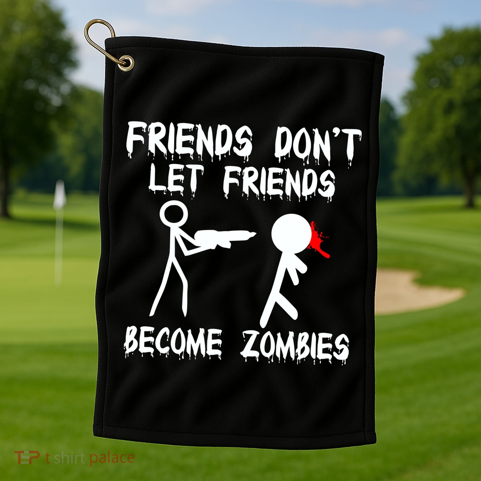 Friends Don't Let Friends Become Zombies Golf Towel