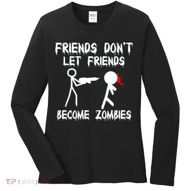 Friends Don't Let Friends Become Zombies Women's Long Sleeve Shirt