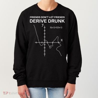 Friends Don't Let Friends Derive Drunk Women's Sweatshirt
